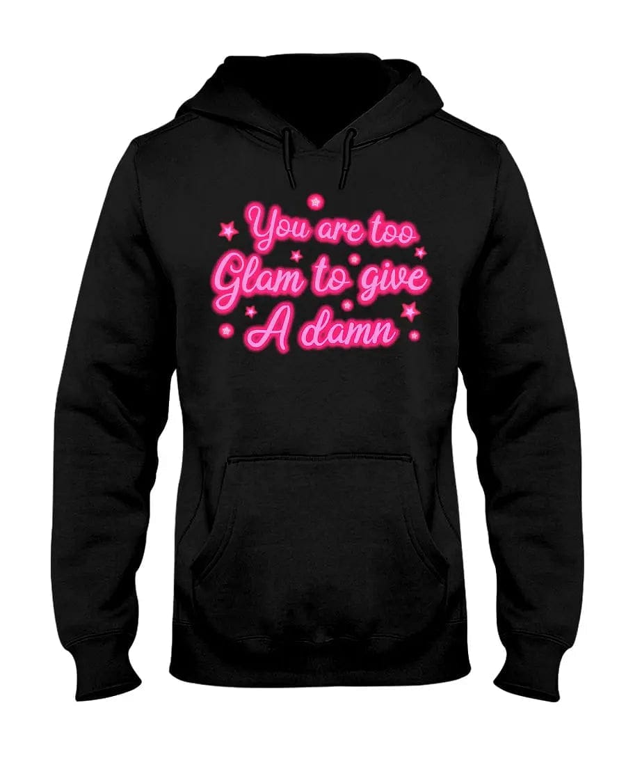 Hoodie - You Are Too Glam Apparel StayinPerfect