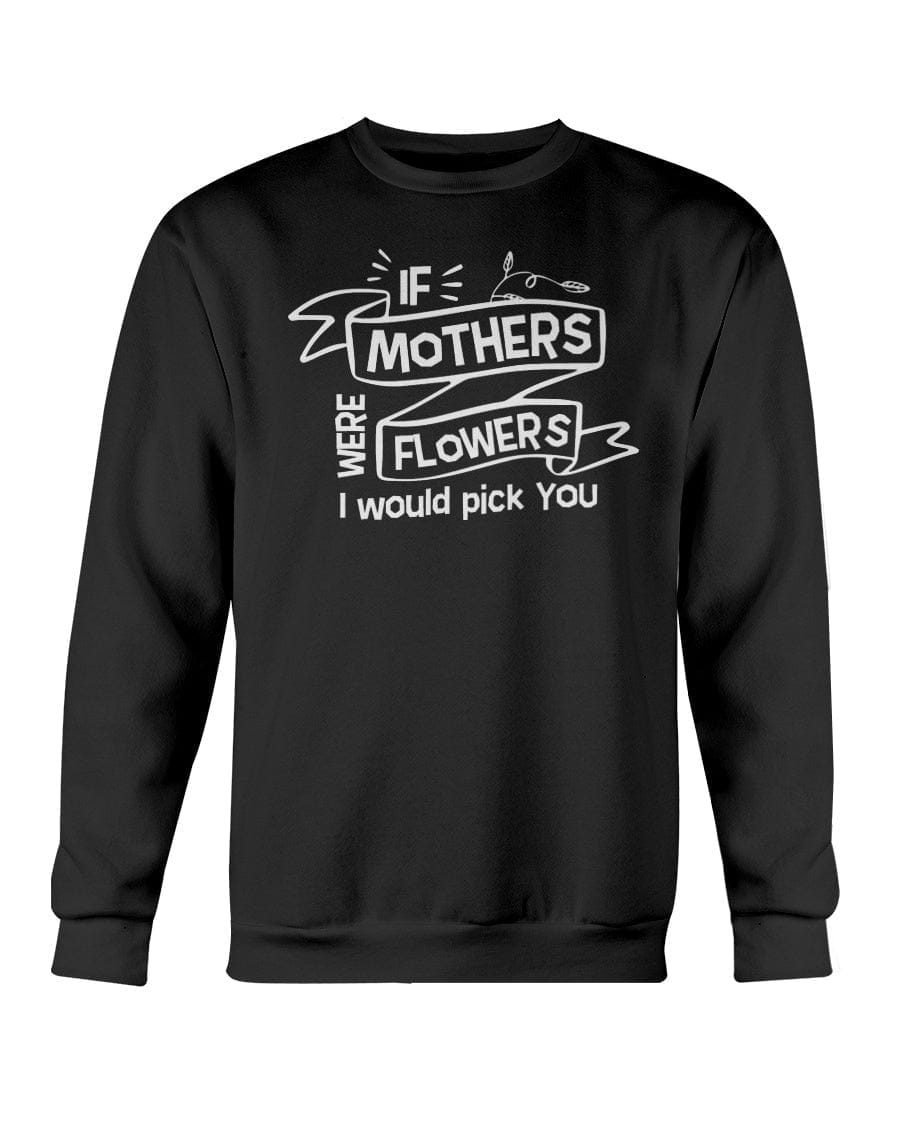 If Mothers Were Flowers Apparel StayinPerfect