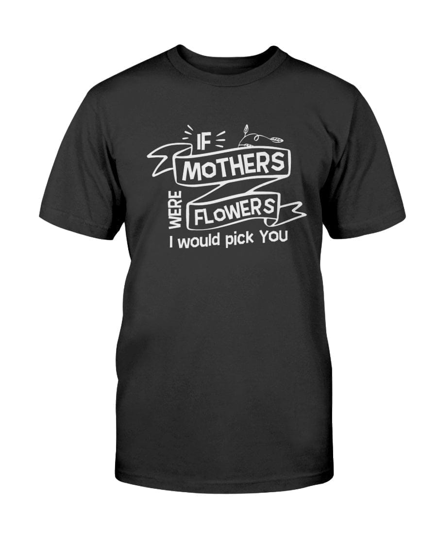 If Mothers Were Flowers Apparel StayinPerfect