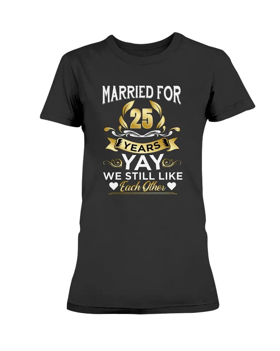 Married For 25years Apparel StayinPerfect