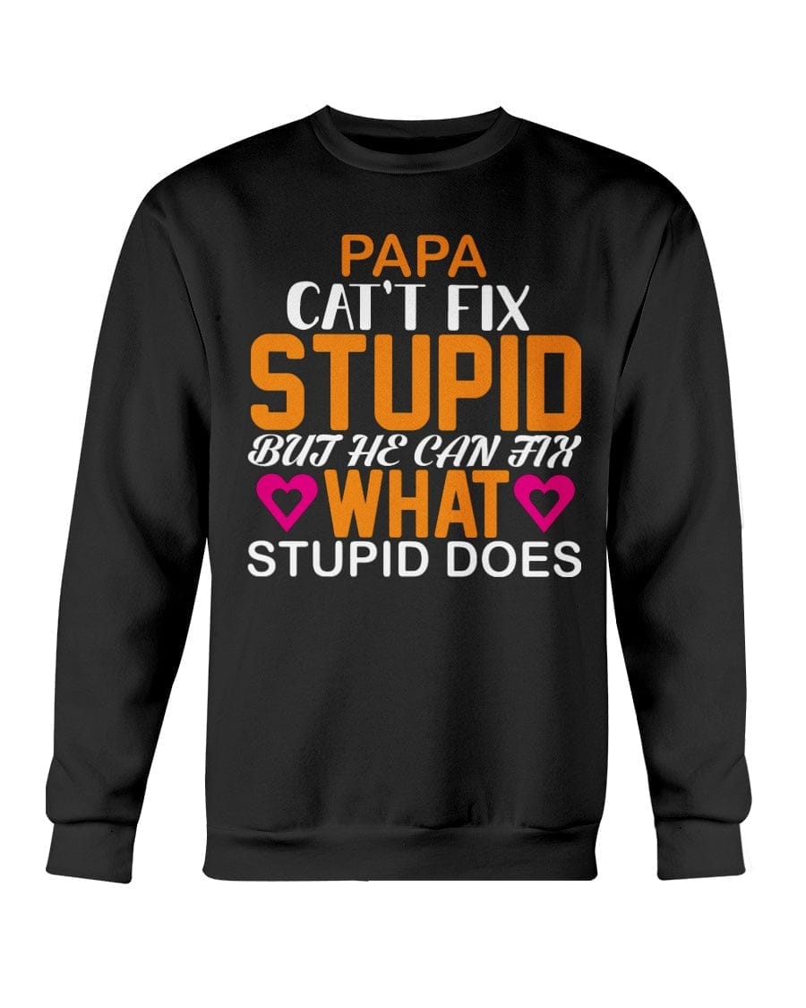 Papa Can't Fix Stupid Apparel StayinPerfect