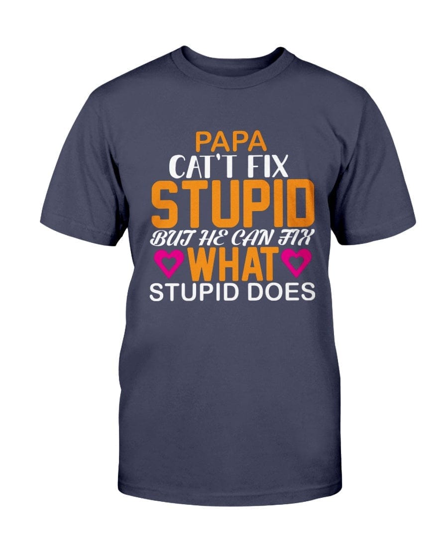 Papa Can't Fix Stupid Apparel StayinPerfect