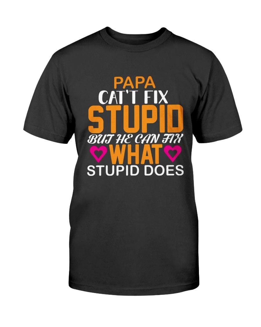 Papa Can't Fix Stupid Apparel StayinPerfect